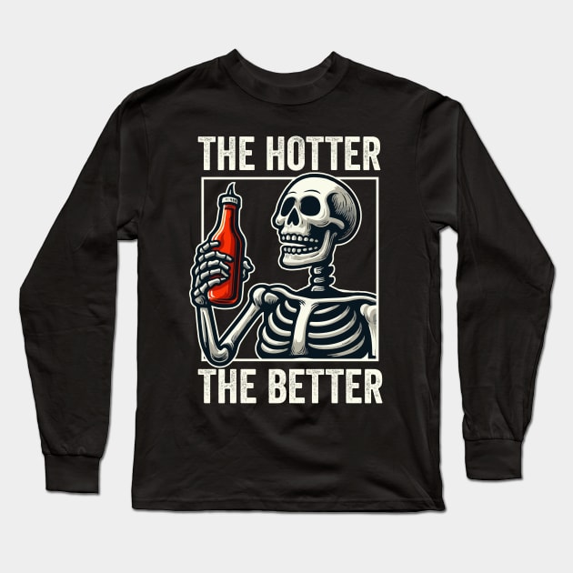 The Hotter The Better Funny Skeleton With Hot Sauce Long Sleeve T-Shirt by valiantbrotha